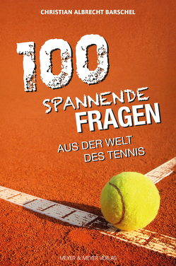 100 spannende Fragen aus der Welt des Tennis von Barschel,  Christian Albrecht