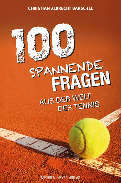 100 spannende Fragen aus der Welt des Tennis von Barschel,  Christian Albrecht