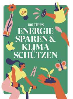 100 TIPPS: ENERGIE SPAREN & KLIMA SCHÜTZEN von Haeusler,  Martin, Prinz,  Cristina, Prinz,  Leonard, Tegtmeier,  Lisa
