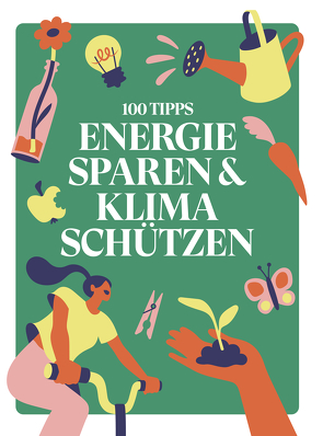 100 TIPPS: ENERGIE SPAREN & KLIMA SCHÜTZEN von Haeusler,  Martin, Prinz,  Cristina, Tegtmeier,  Lisa