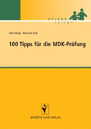 100 Tipps für die MDK-Prüfung von König,  Jutta, Raiß,  Manuela