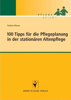 100 Tipps für die Pflegeplanung in der stationären Altenpflege von Messer,  Barbara