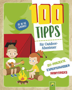 100 Tipps für Outdoor-Abenteuer: DIY-Projekte, Profitricks, Naturwissen für Kinder ab 10 Jahren von Würmli,  Marcus