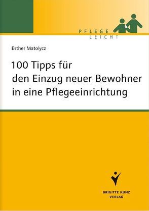 100 Tipps für den Einzug neuer Bewohner in eine Pflegeeinrichtung von Matolycz,  Esther