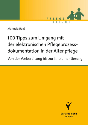 100 Tipps zum Umgang mit der elektronischen Pflegeprozessdokumentation in der Altenpflege von Raiß,  Manuela