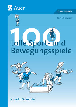 100 tolle Sport- und Bewegungsspiele, Klasse 1/2 von Büngers,  Beate