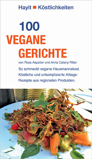 100 vegane Gerichte von Aspalter,  Rosa, Catany Ritter,  Anna, Hayit,  Ertay