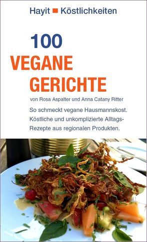 100 vegane Gerichte von Aspalter,  Rosa, Catany Ritter,  Anna, Hayit,  Ertay