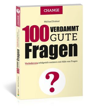 100 Verdammt gute Fragen – CHANGE von Draksal,  Michael