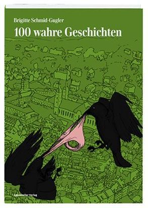 100 wahre Geschichten von Schmid-Gugler,  Brigitte
