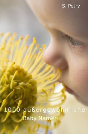 1000 außergewöhnliche Baby Namen von Petry,  S.