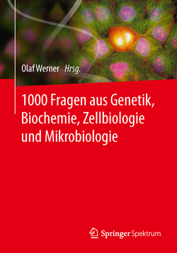 1000 Fragen aus Genetik, Biochemie, Zellbiologie und Mikrobiologie von Werner,  Olaf