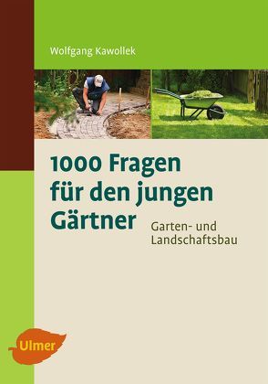 1000 Fragen für den jungen Gärtner. Garten- und Landschaftsbau von Kawollek,  Wolfgang