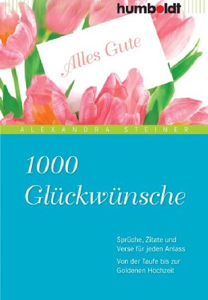 1000 Glückwünsche von Steiner,  Alexandra