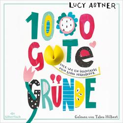 1000 gute Gründe von Astner,  Lucy, Hilbert,  Tabea