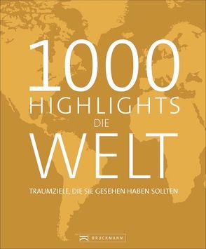 1000 Highlights Die Welt von Anna Falkner, Bolch,  Oliver, Emmler,  Clemens, Fuchs,  Donatus, Karl,  Roland F., Leue,  Holger, Stiefenhofer,  Martin, Woebke,  Petra