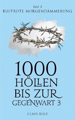1000 Höllen bis zur Gegenwart III von Bisle,  Claus