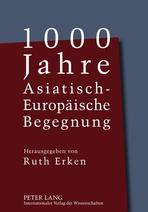 1000 Jahre Asiatisch-Europäische Begegnung von Erken,  Ruth