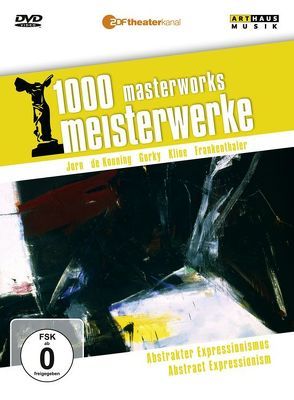 1000 Meisterwerke: Abstrakter Expressionismus von Frankenthaler,  Helen, Gorky,  Arshile, Jorn,  Asger, Kline,  Franz, Kooning,  Willem de, Moritz,  Reiner E