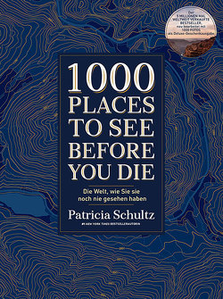 1000 Places To See Before You Die – Die Must-See-Liste der schönsten Reiseziele der Welt im XXL-Bildband von Schultz,  Patricia