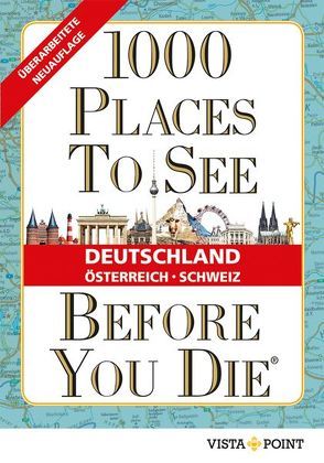 1000 Places To See Before You Die – Deutschland, Österreich, Schweiz