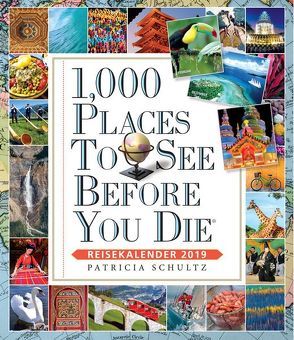 1000 Places To See Before You Die – Reisekalender 2019 von Schultz,  Patricia