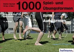 1000 Spiel- und Übungsformen zum Aufwärmen von Brugger,  Elisabeth, Bucher,  Walter, Schmid,  Anita