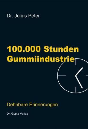100000 Stunden Gummiindustrie von Peter,  Julius