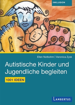 1001 Ideen für den Alltag mit autistischen Kindern und Jugendlichen von Notbohm,  Ellen, Theunissen,  Prof. Dr. Georg, Zysk,  Veronika