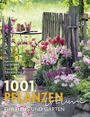 1001 Pflanzenträume für Haus und Garten von Dobbs,  Liz, Rice,  Graham