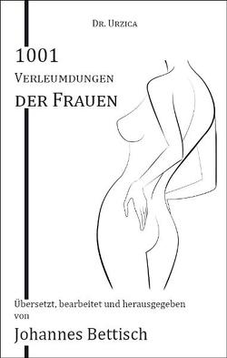 1001 Verleumdungen der Frauen von Bettisch,  Johannes, Urzica