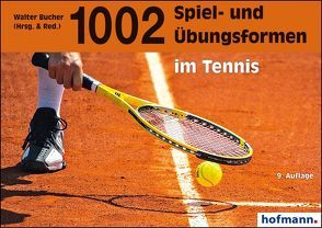 1002 Spiel- und Übungsformen im Tennis von Bucher,  Walter