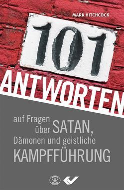 101 Antworten auf Fragen über Satan, Dämonen und geistliche Kampfführung von Hitchcock,  Mark