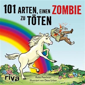 101 Arten, einen Zombie zu töten von Pearlman,  Robb, Urban,  Dave