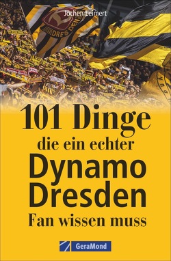 101 Dinge, die ein echter Dynamo Dresden-Fan wissen muss von Leimert,  Jochen