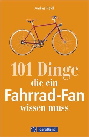 101 Dinge, die ein Fahrrad-Fan wissen muss von Reidl,  Andrea