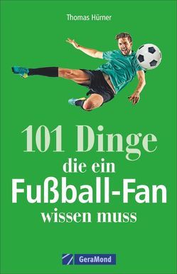 101 Dinge, die ein Fußball-Fan wissen muss von Hürner,  Thomas