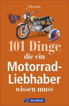 101 Dinge, die ein Motorrad-Liebhaber wissen muss! von Redaktionsbürokm Thilo Kozik