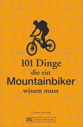 101 Dinge, die ein Mountainbiker wissen muss von Schymik,  Carsten