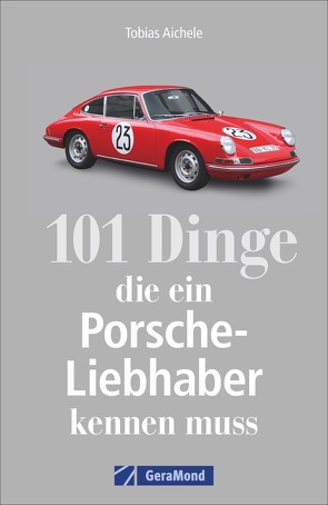 101 Dinge, die ein Porsche-Liebhaber kennen muss von Aichele,  Tobias
