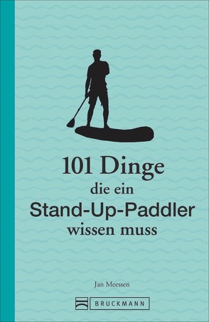 101 Dinge, die ein Stand-up-Paddler wissen muss von Meessen,  Jan