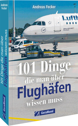 101 Dinge, die man über Flughäfen wissen muss von Fecker,  Andreas
