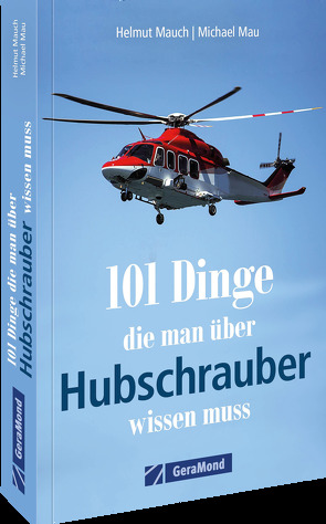 101 Dinge, die man über Hubschrauber wissen muss von Mau,  Michael, Mauch,  Helmut