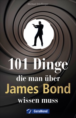 101 Dinge, die man über James Bond wissen muss von Dörflinger,  Michael