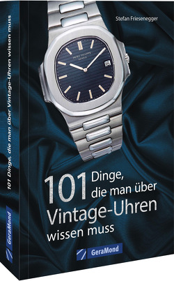 101 Dinge, die man über Vintage-Uhren wissen muss von Friesenegger,  Stefan