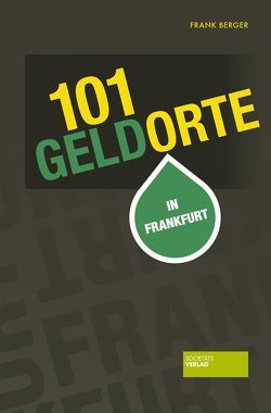 101 Geldorte in Frankfurt von Berger,  Frank