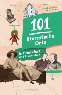 101 literarische Orte in Frankfurt und Rhein-Main von Caldart,  Isabella, John,  Anette