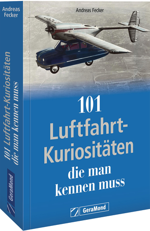 101 Luftfahrt-Kuriositäten, die man kennen muss von Fecker,  Andreas