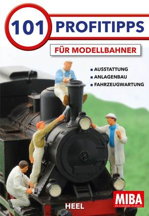 101 Profitipps für Modelleisenbahner von MIBA-Redaktion