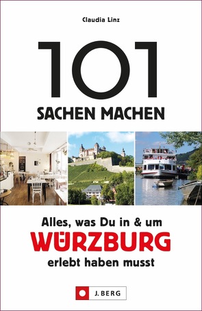 101 Sachen machen: Alles, was Du in und um Würzburg erlebt haben musst von Linz,  Claudia